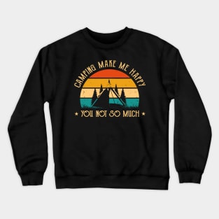 Camping Make Me Happy You Not So Much Crewneck Sweatshirt